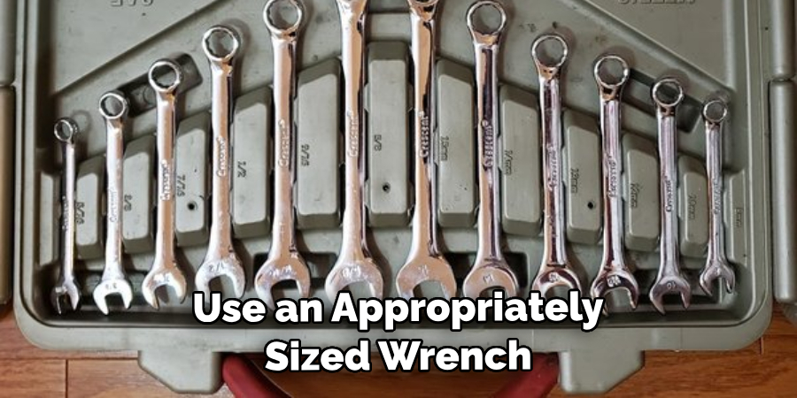 Use an Appropriately Sized Wrench