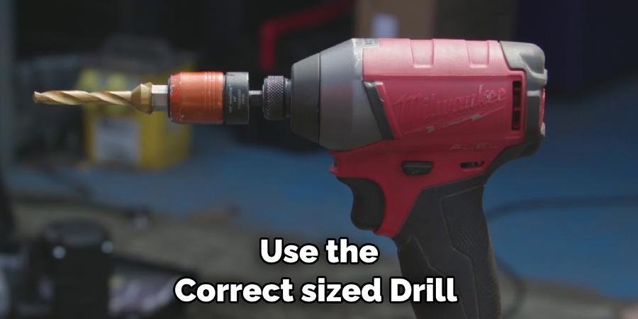  Use the Correct-sized Drill 