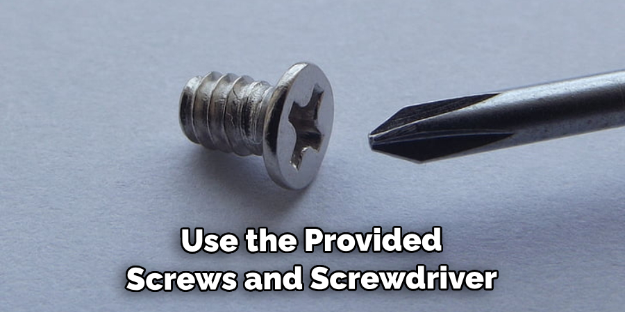 Use the Provided Screws and Screwdriver