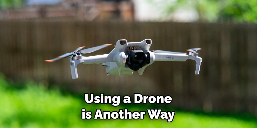 Using a Drone is Another Way