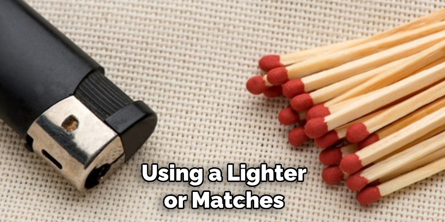  Using a Lighter or Matches