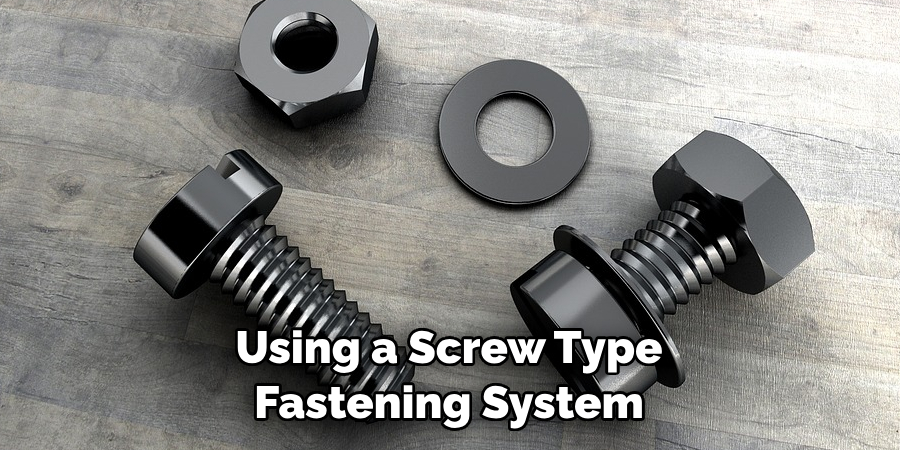 Using a Screw Type Fastening System