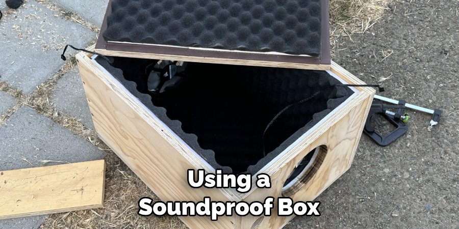 Using a Soundproof Box