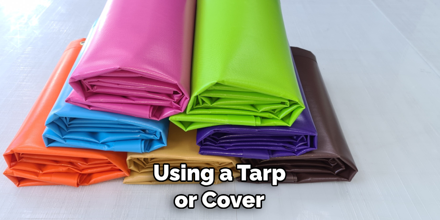 Using a Tarp or Cover
