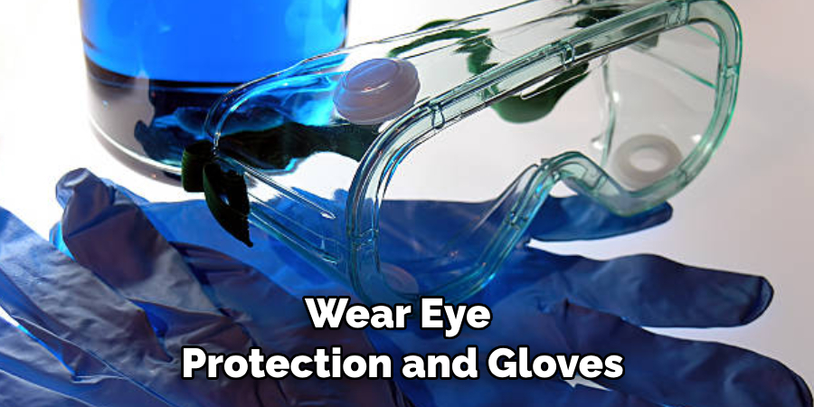 Wear Eye Protection and Gloves
