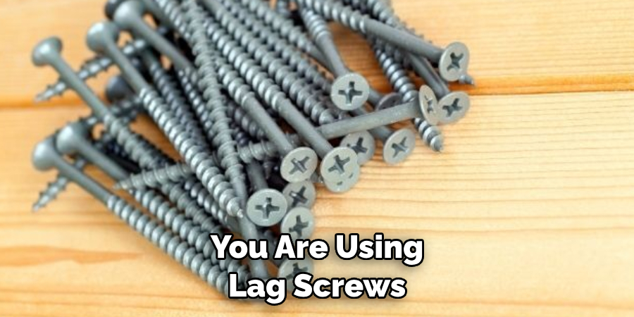 You Are Using Lag Screws