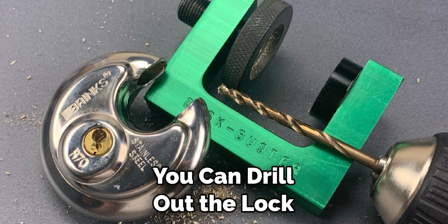  You Can Drill Out the Lock
