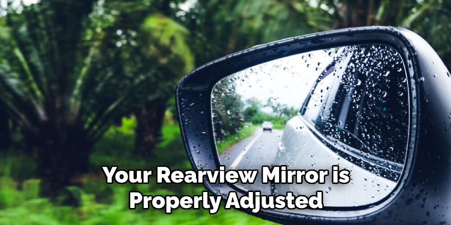 Your Rearview Mirror is Properly Adjusted