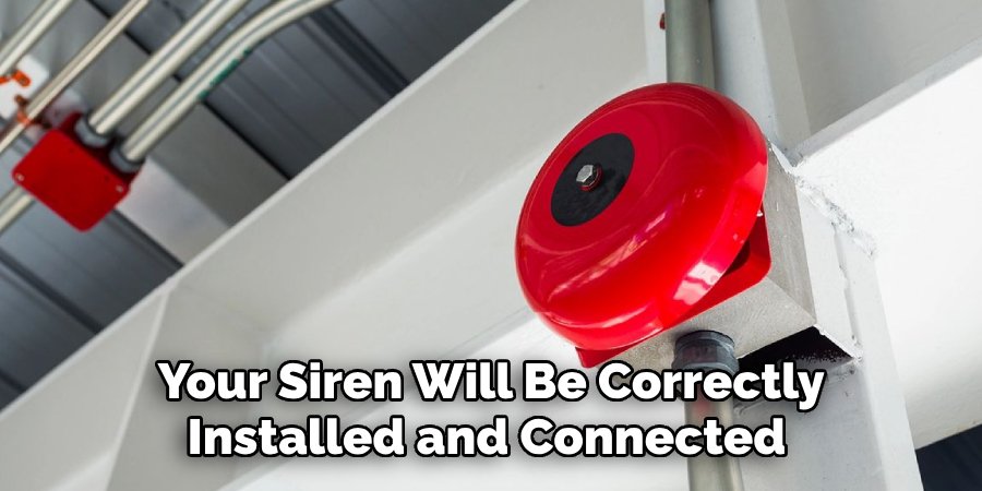 Your Siren Will Be Correctly Installed and Connected