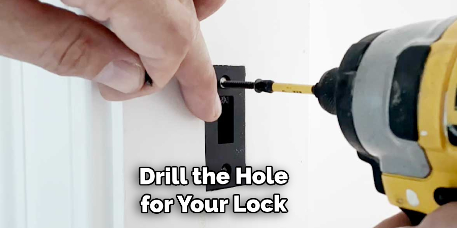 drill the hole for your lock