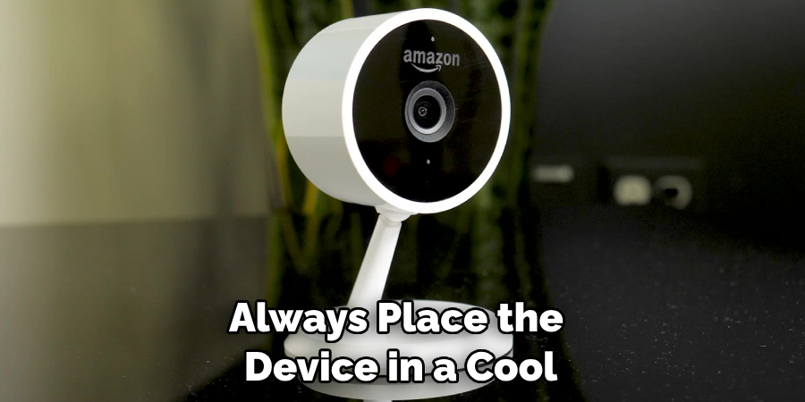 Always Place the Device in a Cool