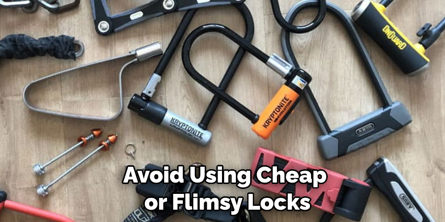 Avoid Using Cheap or Flimsy Locks