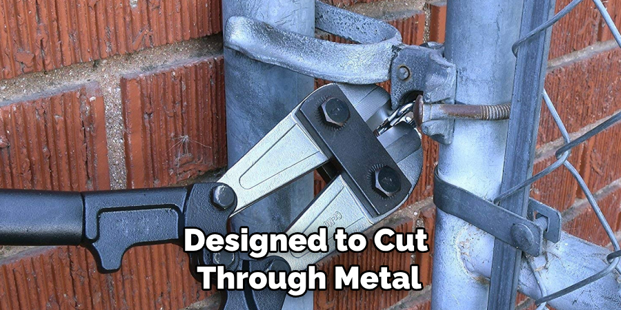 Bolt Cutters Are Designed to Cut Through Metal