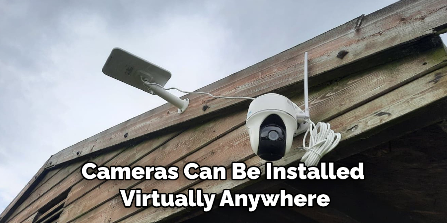 Cameras Can Be Installed Virtually Anywhere