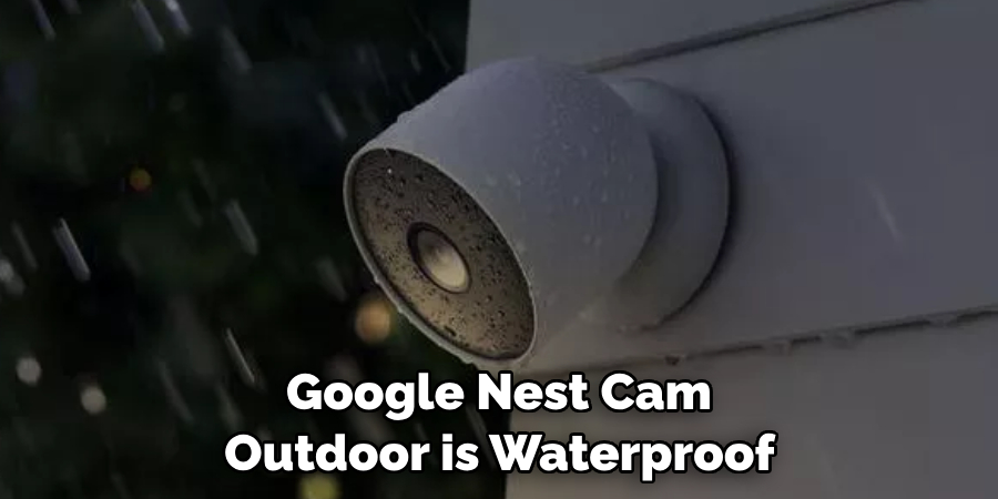 Google Nest Cam Outdoor is Waterproof 