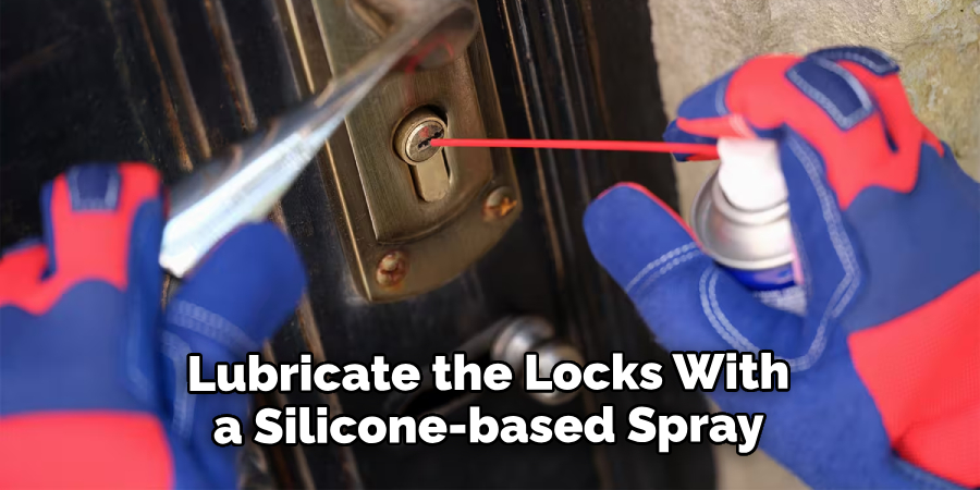 Lubricate the Locks With a Silicone-based Spray