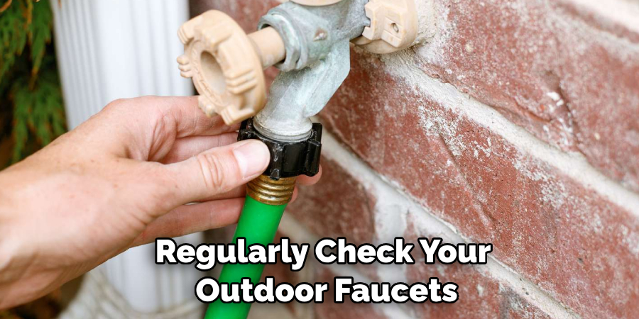 Regularly Check Your Outdoor Faucets