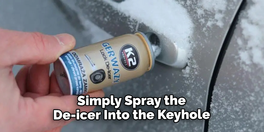 Simply Spray the De-icer Into the Keyhole