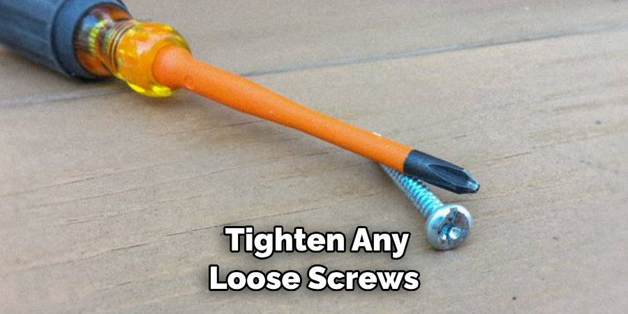  Tighten Any Loose Screws