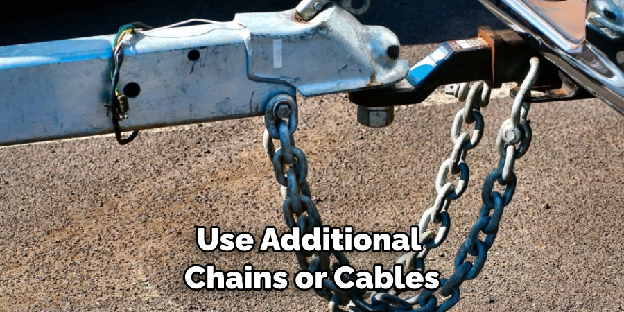 Use Additional Chains or Cables