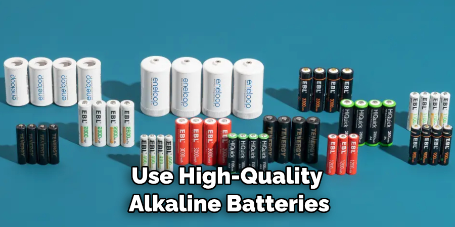 Use High-Quality Alkaline Batteries