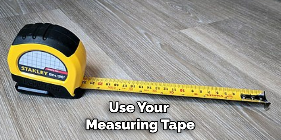 Use Your Measuring Tape