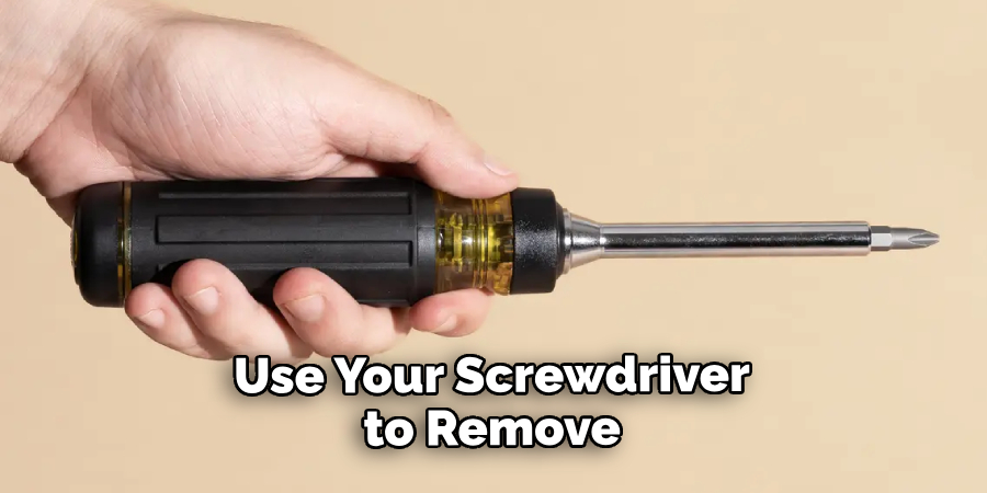 Use Your Screwdriver to Remove