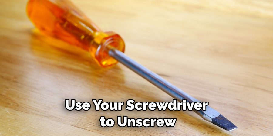Use Your Screwdriver to Unscrew