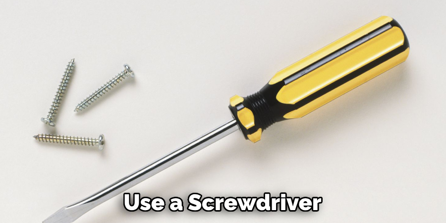 Use a Screwdriver