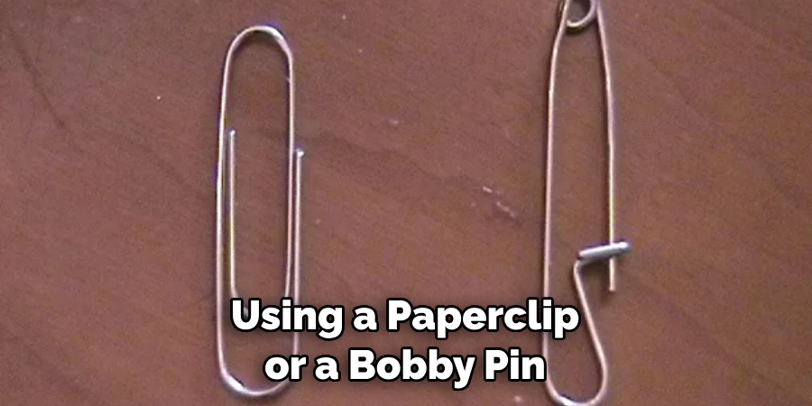 Using a Paperclip or a Bobby Pin