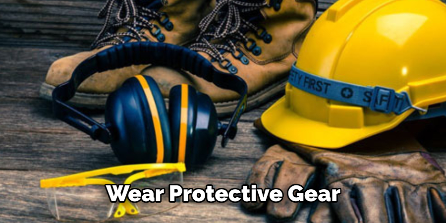 Wear Protective Gear 