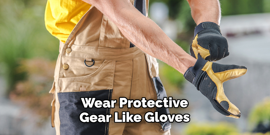 Wear Protective Gear Like Gloves