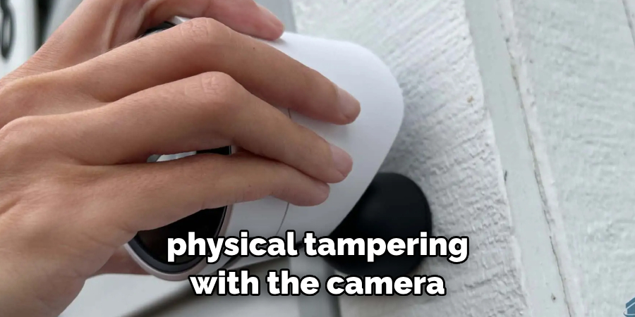 physical tampering with the camera