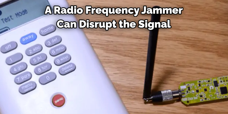 A Radio Frequency Jammer 
Can Disrupt the Signal