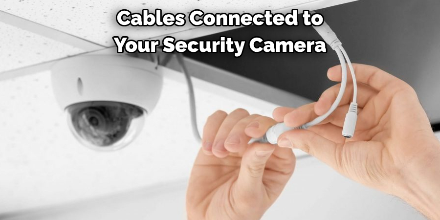 Cables Connected to
Your Security Camera