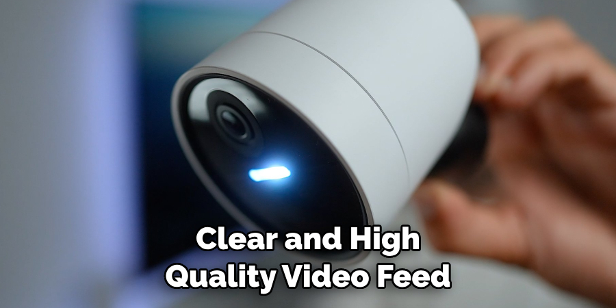 Clear and High
Quality Video Feed