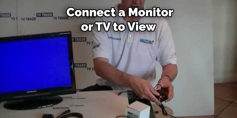 Connect a Monitor or TV to View