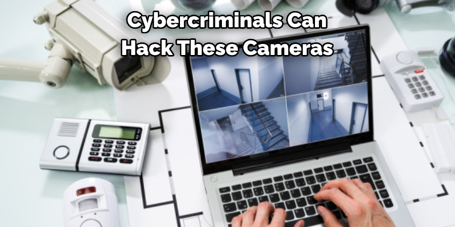 Cybercriminals Can 
Hack These Cameras