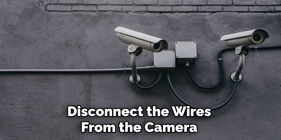 Disconnect the Wires From the Camera