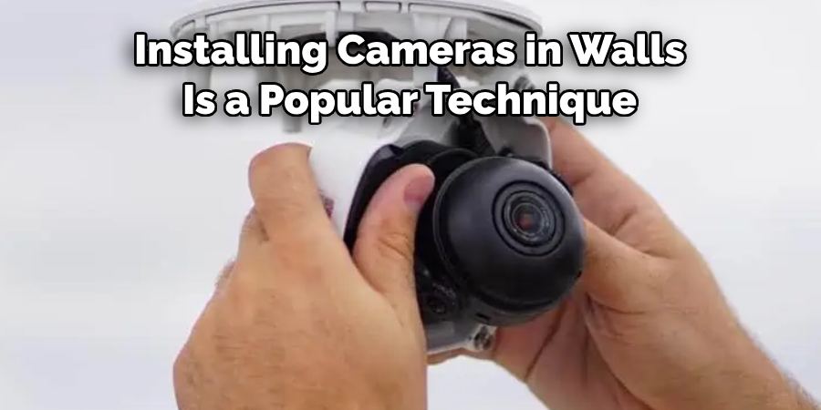 Installing Cameras in Walls 
Is a Popular Technique