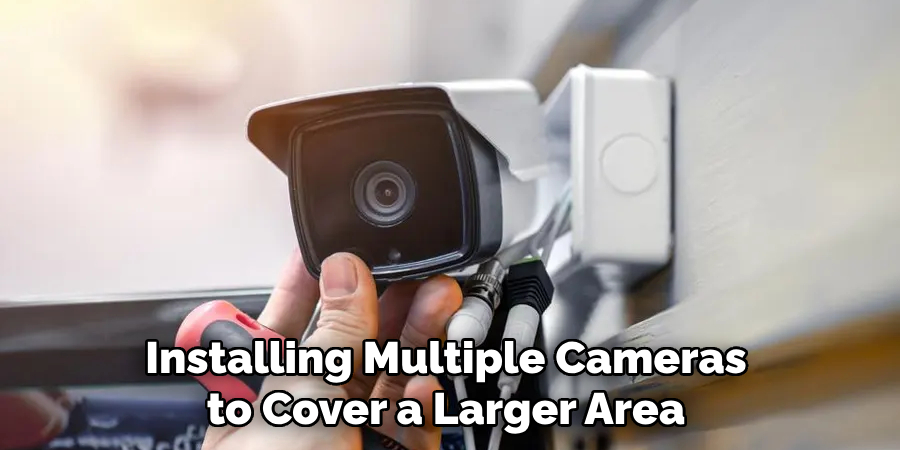 Installing Multiple Cameras to Cover a Larger Area