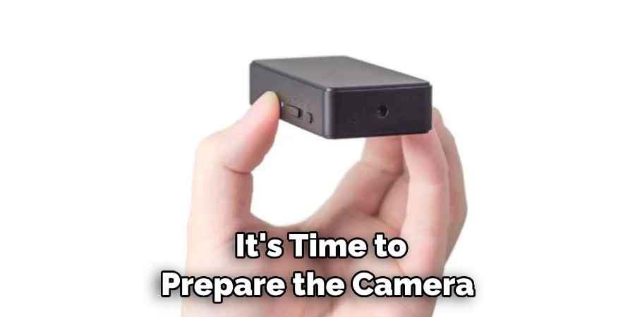  It's Time to 
Prepare the Camera
