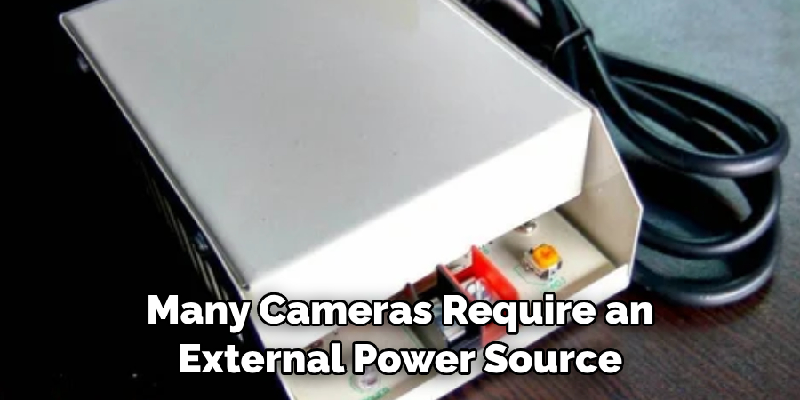 Many Cameras Require an 
External Power Source