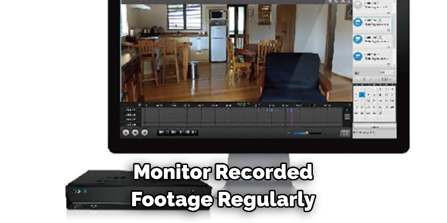 Monitor Recorded
Footage Regularly