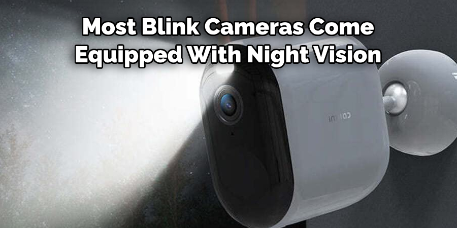 Most Blink Cameras Come 
Equipped With Night Vision