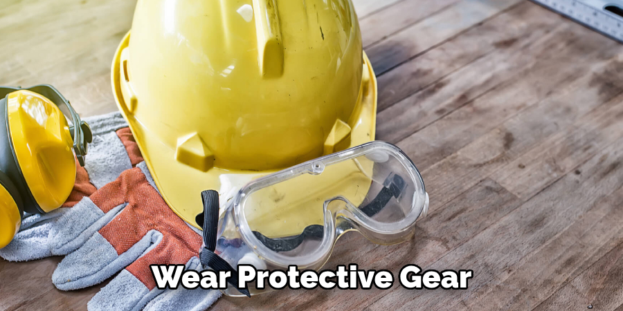 Wear Protective Gear