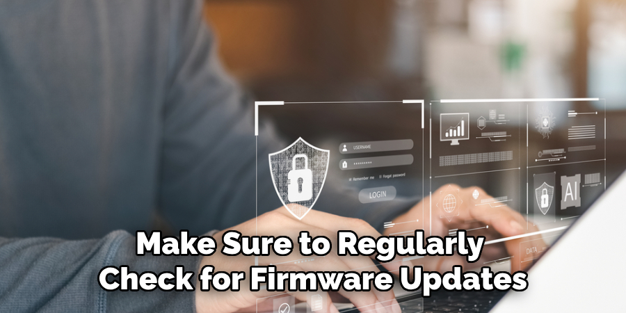 Make Sure to Regularly Check for Firmware Updates