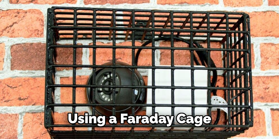 Using a Faraday Cage