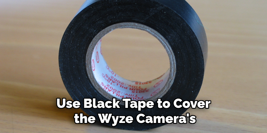 Use Black Tape to Cover the Wyze Camera's