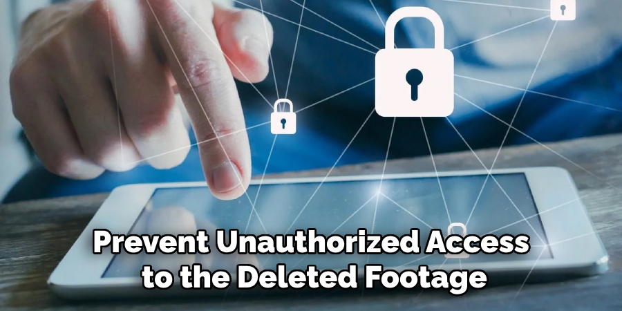 Prevent Unauthorized Access to the Deleted Footage